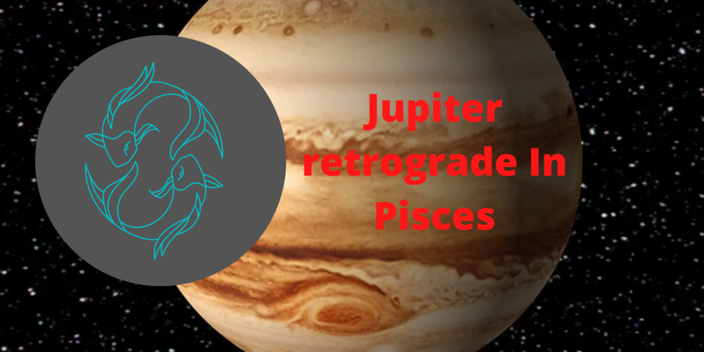 Jupiter retrograde In Pisces