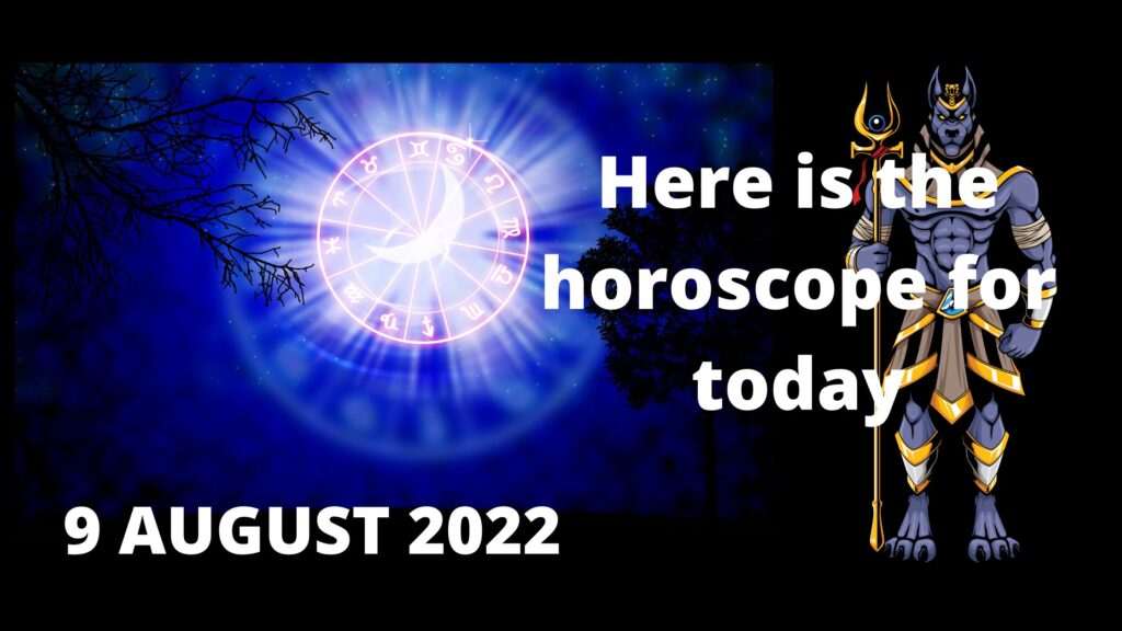 9 august horoscope 2022