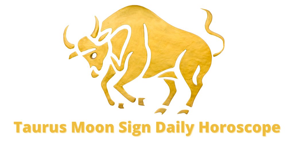 Taurus Moon Sign Daily Horoscope