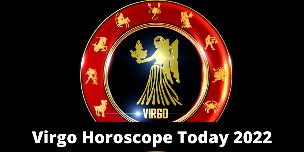 Virgo Horoscope Today 2022